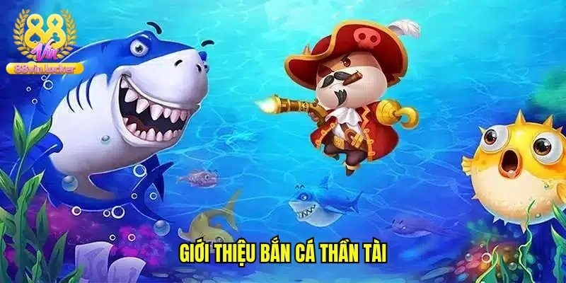 Giới thiệu game bắn cá thần tài đổi thưởng hấp dẫn nhất